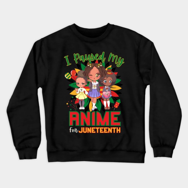 I Paused My Anime For Juneteenth Crewneck Sweatshirt by Sugoi Otaku Gifts